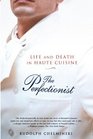The Perfectionist : Life and Death in Haute Cuisine