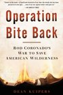 Operation Bite Back Rod Coronado's War to Save American Wilderness