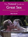 The Natural Guide to Great Sex Improve Your Love Life with Nature's Alternatives to HRT and Viagra