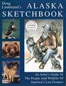 Doug Lindstrand's Alaska Sketchbook An Artist's Guide to the People and Wildlife of America's Last Frontier
