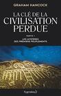 La cl de la civilisation perdue Les mystres des premiers peuplements