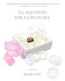 IllEquipped for a Life of Sex  A Memoir