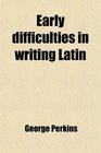 Early difficulties in writing Latin