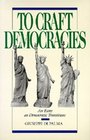 To Craft Democracies An Essay on Democratic Transitions