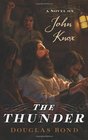 The Thunder A Novel on John Knox
