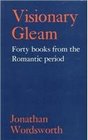 Visionary Gleam Forty Books from the Romantic Period