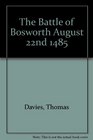 The Battle of Bosworth August 22nd 1485