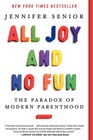 All Joy and No Fun The Paradox of Modern Parenthood