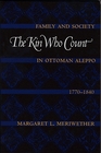 The Kin Who Count Family and Society in Ottoman Aleppo 17701840