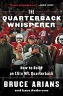 The Quarterback Whisperer How to Build an Elite NFL Quarterback