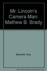 Mr Lincoln's Camera Man Mathew B Brady