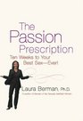 The Passion Prescription  Ten Weeks to Your Best Sex  Ever