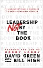 Leadership Not by the Book 12 Unconventional Principles to Drive Incredible Results