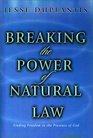 Breaking the Power of Natural Law Finding Freedom in the Presence of God