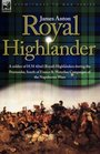 Royal Highlander A Soldier of H M 42nd  Highlanders During the Peninsular South of France and Waterloo Campaigns of the Napoleonic Wars