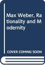 Max Weber Rationality and Modernity