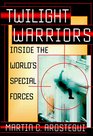 Twilight Warriors Inside the World's Special Forces