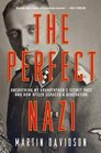 The Perfect Nazi Discovering My Grandfather's Secret Past and How Hitler Seduced a Generation