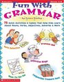 Fun With Grammar 75 Quick Activities  Games That Help Kids Learn About Nouns Verbs Adjectives Adverbs and More  Grades 48
