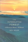 The Interrupted Forest A History of Maine's Wildlands