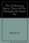The Al Mooney Story They All Fly Through the Same Air