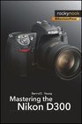 Mastering the Nikon D300