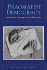 Pragmatist Democracy Evolutionary Learning as Public Philosophy
