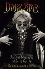 Dark Star An Oral Biography of Jerry Garcia