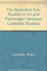 The Byzantine Eye Studies in Art and Patronage