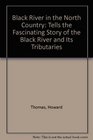 Black River in the North Country Tells the Fascinating Story of the Black River and Its Tributaries