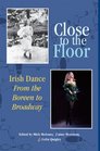 Close to the Floor Irish Dance from the Boreen to Broadway