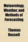Meteorology Weather and Methods of Forecasting