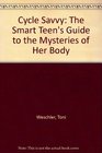Cycle Savvy The Smart Teen's Guide to the Mysteries of Her Body