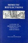 Mimetic Reflections A Study in Hermeneutics Theology and Ethics