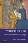 Writing to the King Nation Kingship and Literature in England 12501350