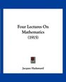 Four Lectures On Mathematics