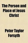 The Person and Place of Jesus Christ