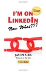 I'm on LinkedinNow What  A Guide to Getting the Most Out of Linkedin