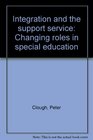 Integration and the support service Changing roles in special education