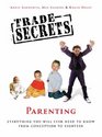 Trade Secrets Parenting Everything You Will Ever Need to Know from Conception to Eighteen