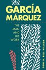 Garcia Marquez The Man and His Work