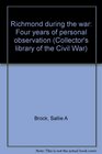 Richmond during the war: Four years of personal observation (Collector's library of the Civil War)