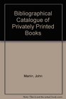 Bibliographical Catalogue of Privately Printed Books