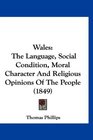 Wales The Language Social Condition Moral Character And Religious Opinions Of The People