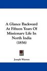 A Glance Backward At Fifteen Years Of Missionary Life In North India