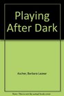 Playing After Dark