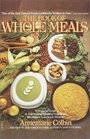 The Book of Whole Meals A Seasonal Guide to Assembling Balanced Vegetarian Breakfasts Lunches and Dinners