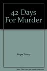 42 DAYS FOR MURDER