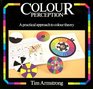 Colour Perception A Practical Approach to Colour Theory