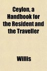 Ceylon a Handbook for the Resident and the Traveller